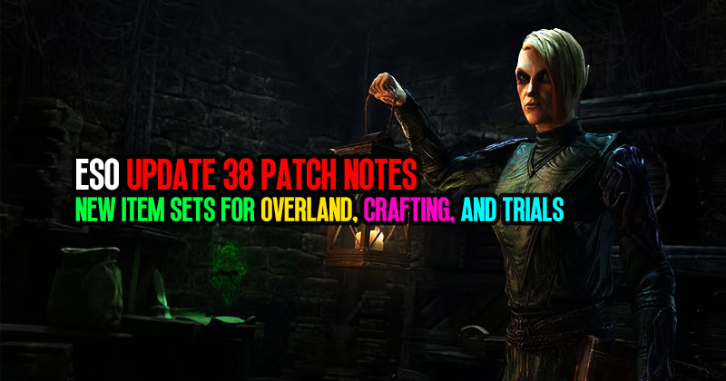 ESO Update 38 Patch Notes: New Item Sets for Overland, Crafting, and Trials