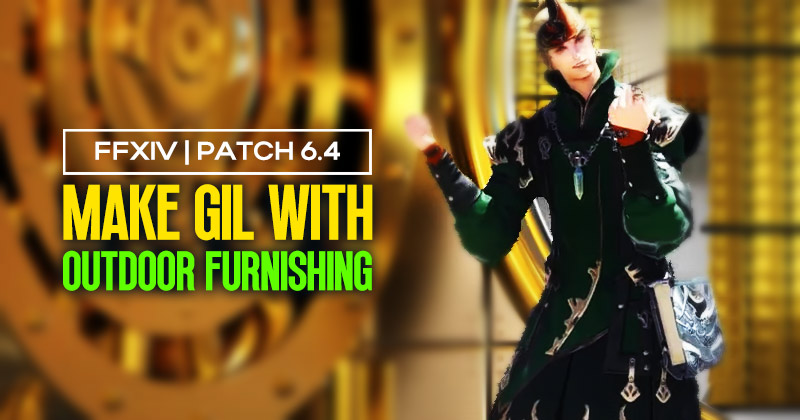 How to Make Gil with outdoor furnishing | FFXIV Patch 6.4?