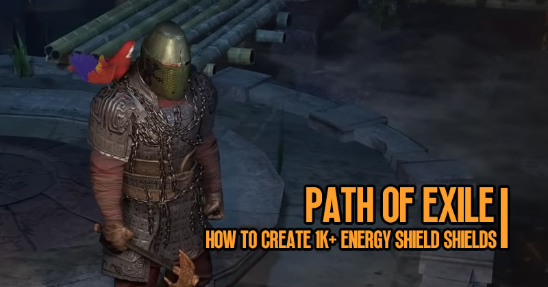 How to Create 1K+ Energy Shield Shields in Path of Exile
