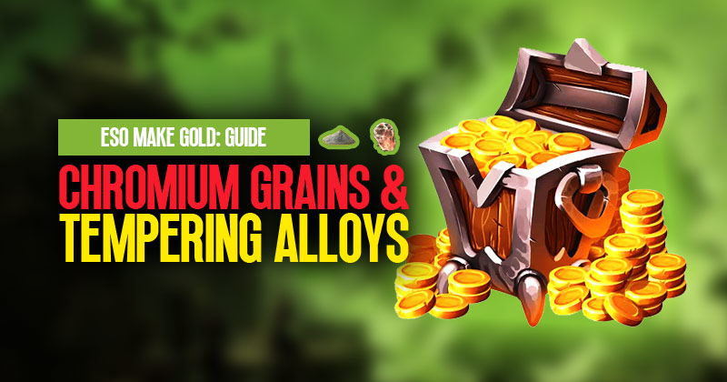 ESO Make Gold: Farming Chromium Grains and Tempering Alloys Guide