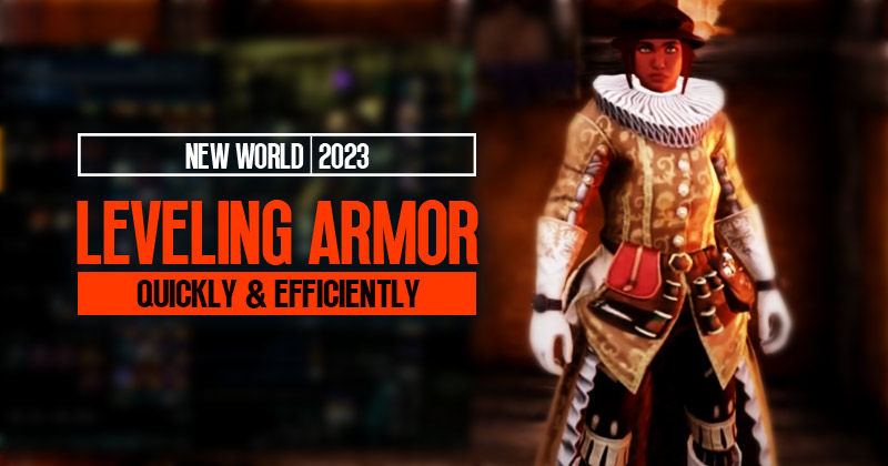 How to quickly and efficiently leveling your armor in new world(2023)?