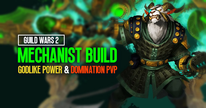 Guild Wars 2 Mechanist Build: Unleash Godlike Power to Domination PvP