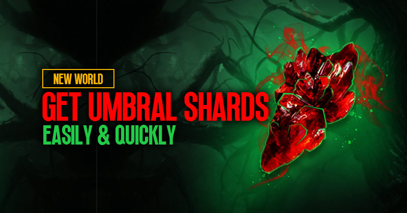 How to get a lot of Umbral shards easily and quickly in new world?