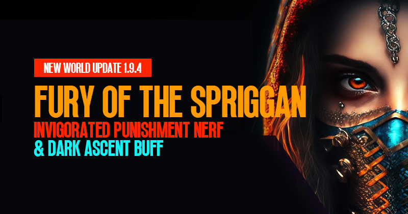 New World Update 1.9.4 Fury of the Spriggan: Invigorated Punishment Nerf & Dark Ascent Buff