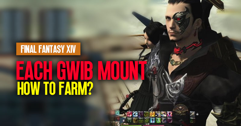 How to better farm each Gwib mount in FFXIV Shadowbringers, 2023?