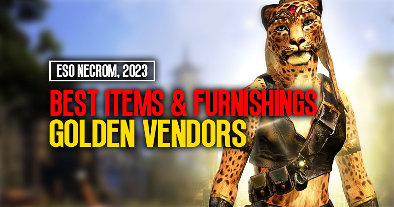 ESO Necrom Golden Vendors: Best Items and Furnishings, 2023