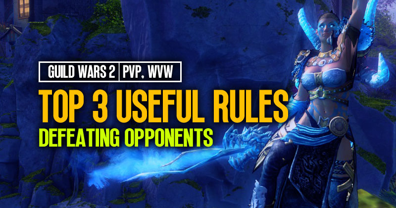 Guild Wars 2: Top 3 Useful Rules for Defeating Opponents in PVP/WvW