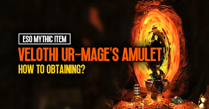 ESO Mythic Item: How to obtaining the Velothi Ur-Mage