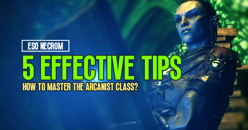 5 Effective Tips For How to Master the Arcanist Class in ESO Necrom