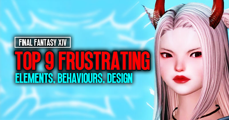 Top 9 Most Frustrating Elements, Behaviours, Design in FFXIV