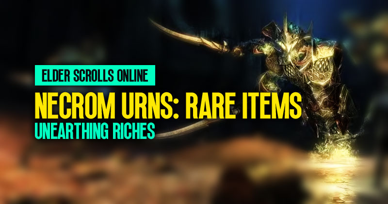 ESO Unearthing Riches: How to Find Rare Items in Necrom Urns?