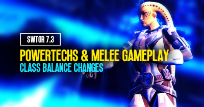 SWTOR 7.3 Class Balance Changes: Potential Impact of PowerTechs and Melee Gameplay