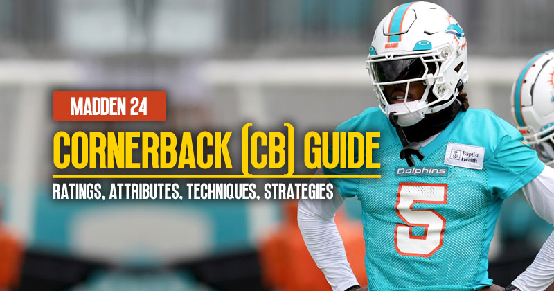 Madden 24 Cornerback (CB) Guide: Ratings, Attributes, Techniques, and Strategies