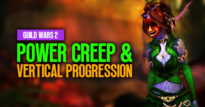 GW2 Power Creep and Vertical Progression: Why is it the most controversial topic?