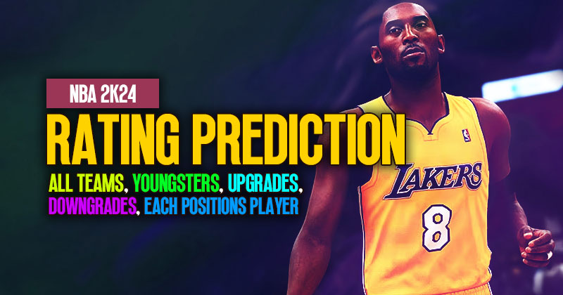 NBA 2K24 Rating Prediction: All Teams, Youngsters, Upgrades, Downgrades, and Each Positions Player