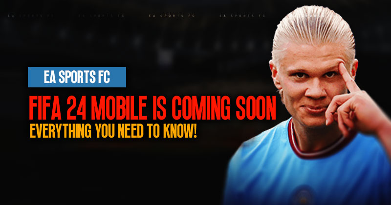 FIFA 24 Mobile Is Coming Soon: Everything You Need to Know!