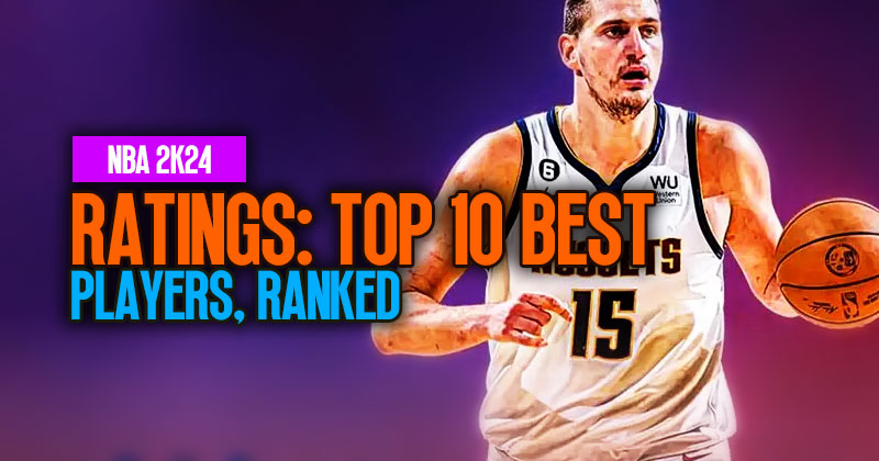 NBA 2K24 Ratings: Top 10 Best Players, Ranked