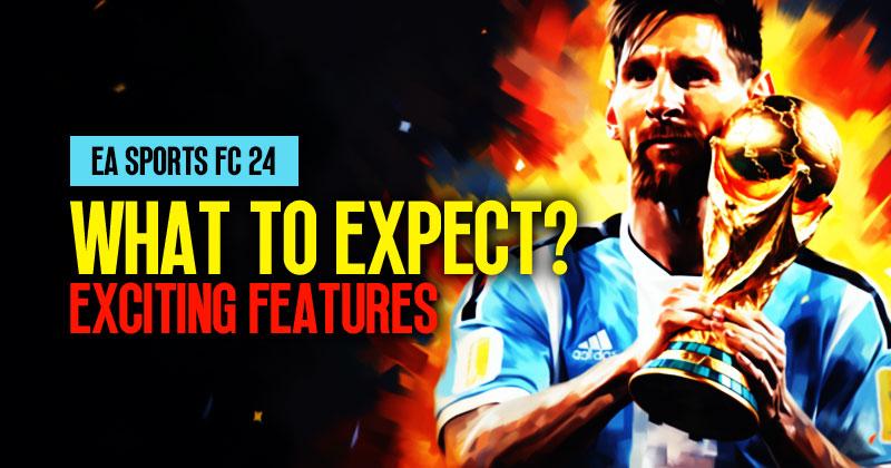 EA SPORTS FC (FIFA 24): What to Expect and Exciting Features?