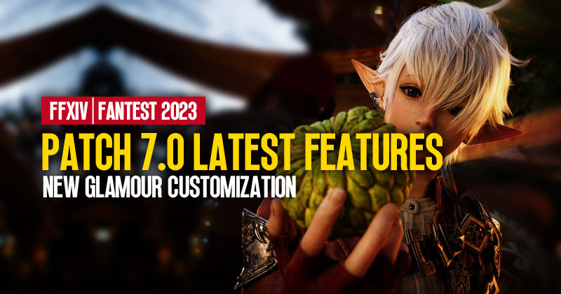 FFXIV Patch 7.0 Latest Features: New Glamour Customization | Fantest 2023