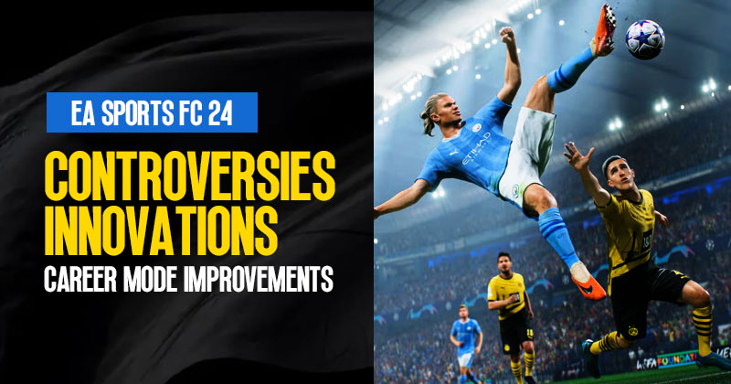 EA FC 24: Controversies, Innovations, and Career Mode Improvements