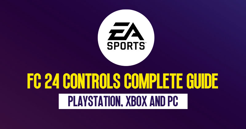 EA SOIRTS FC 24 Controls Complete Guide: PlayStation, Xbox and PC