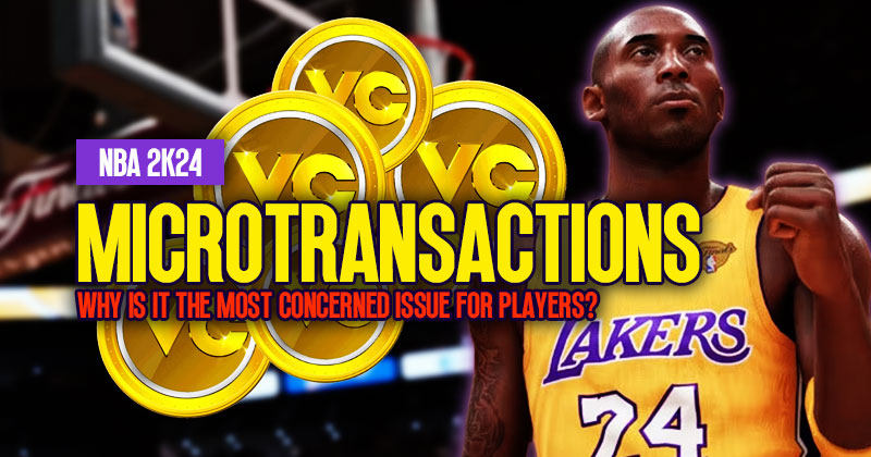 NBA 2K24 Microtransactions: Why is it the most concerned issue for players?