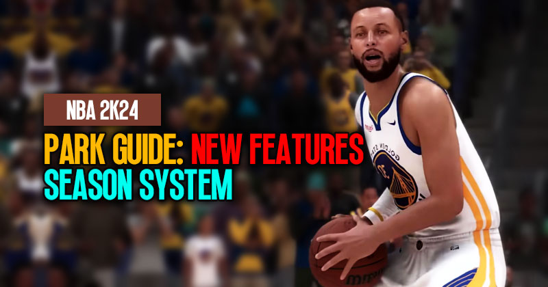 NBA 2K24 PARK Guide: New Features and Season System