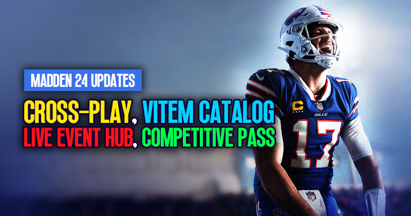 Madden 24 Updates: Cross-Play,Item Catalog,Live Event Hub and Competitive Pass
