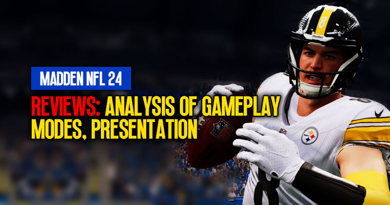 Madden NFL 24 Reviews: Analysis of Gameplay, Modes and Presentation