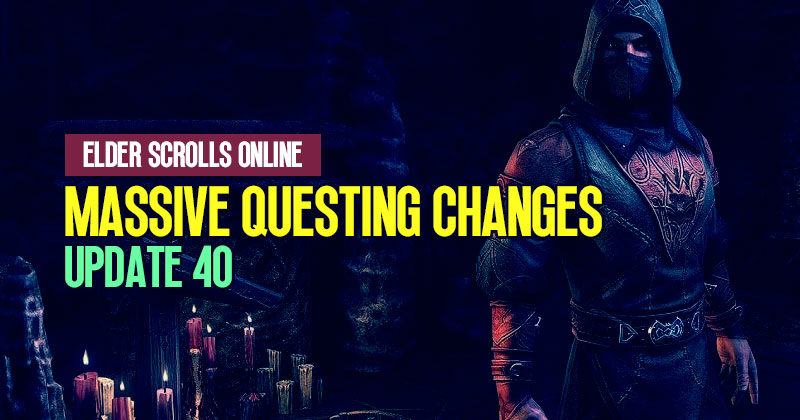 What are the massive changes to questing in ESO Update 40?