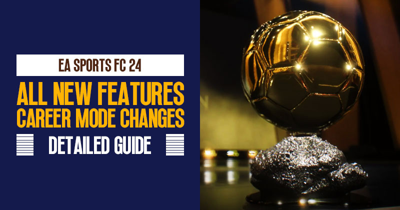 EA SPORTS FC 24: All New Features and Career Mode Changes Detailed Guide