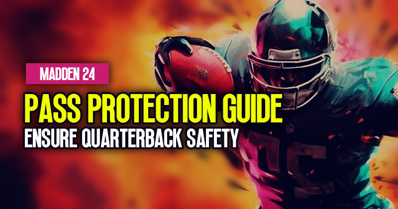 Madden 24 Pass Protection Guide: How to effectively ensure quarterback safety?