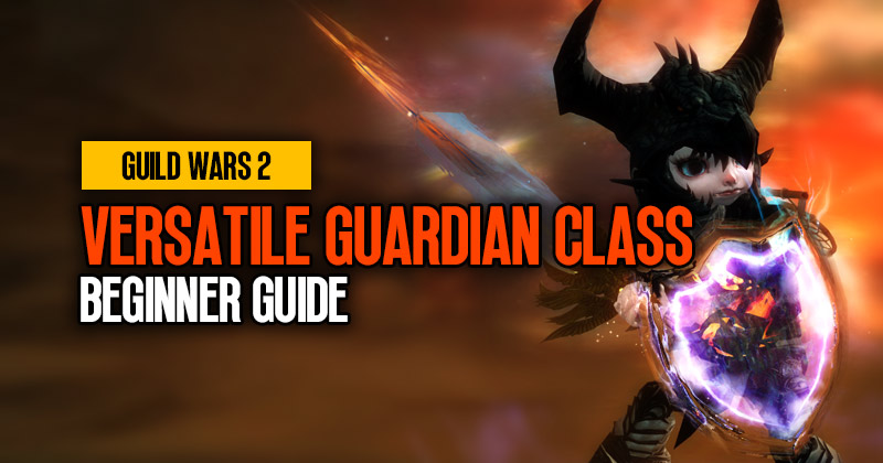 A Detailed Guide To Versatile Guardian Class in Guild Wars 2, 2023