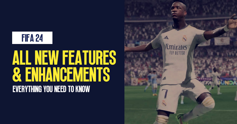 FIFA 24 All New Features and Enhancements: Everything You Need To Know Before Start Playing