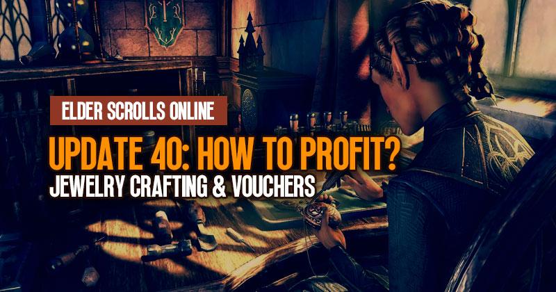 ESO Update 40: How to Profit from Jewelry Crafting and Vouchers?