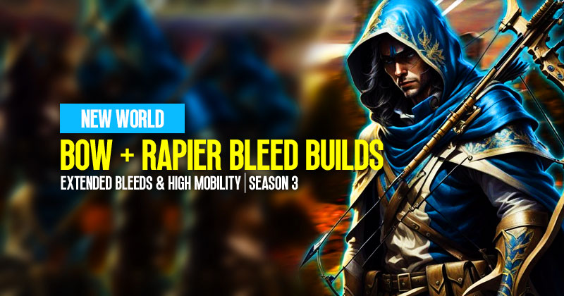 New World Bow and Rapier Combine Bleed Builds: Extended Bleeds & High Mobility | Season 3