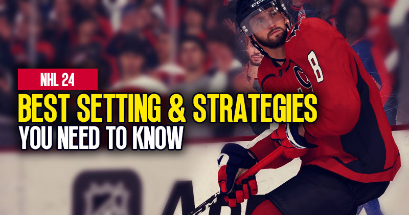 NHL 24 Best Setting and Strategies Guide: You Need To Know