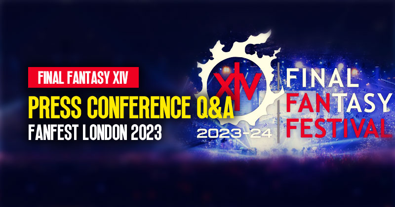 FFXIV Fanfest London 2023: What We Learned from the Press Conference Q&A?