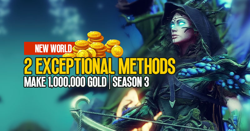 New World Season 3: 2 Exceptional Methods To Make 1M Gold