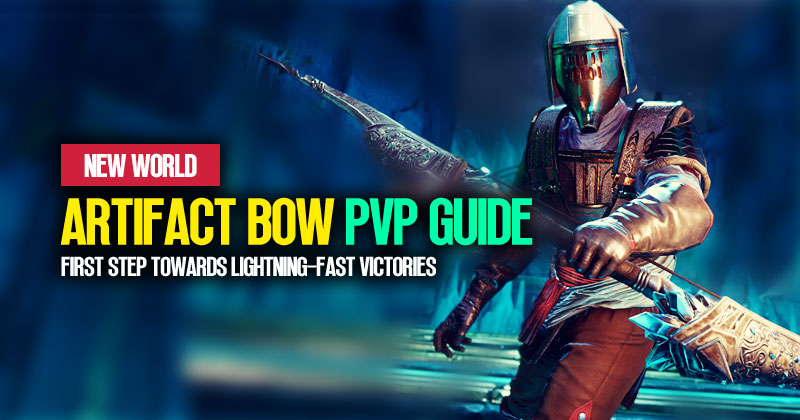 New World Artifact Bow PvP Guide: First Step Towards Lightning-Fast Victories