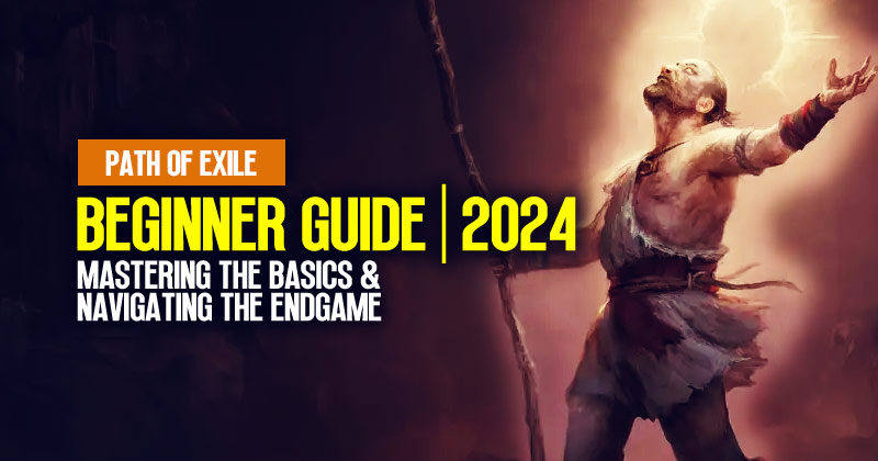 PoE Beginner 2024 Guide: Mastering the Basics & Navigating the Endgame